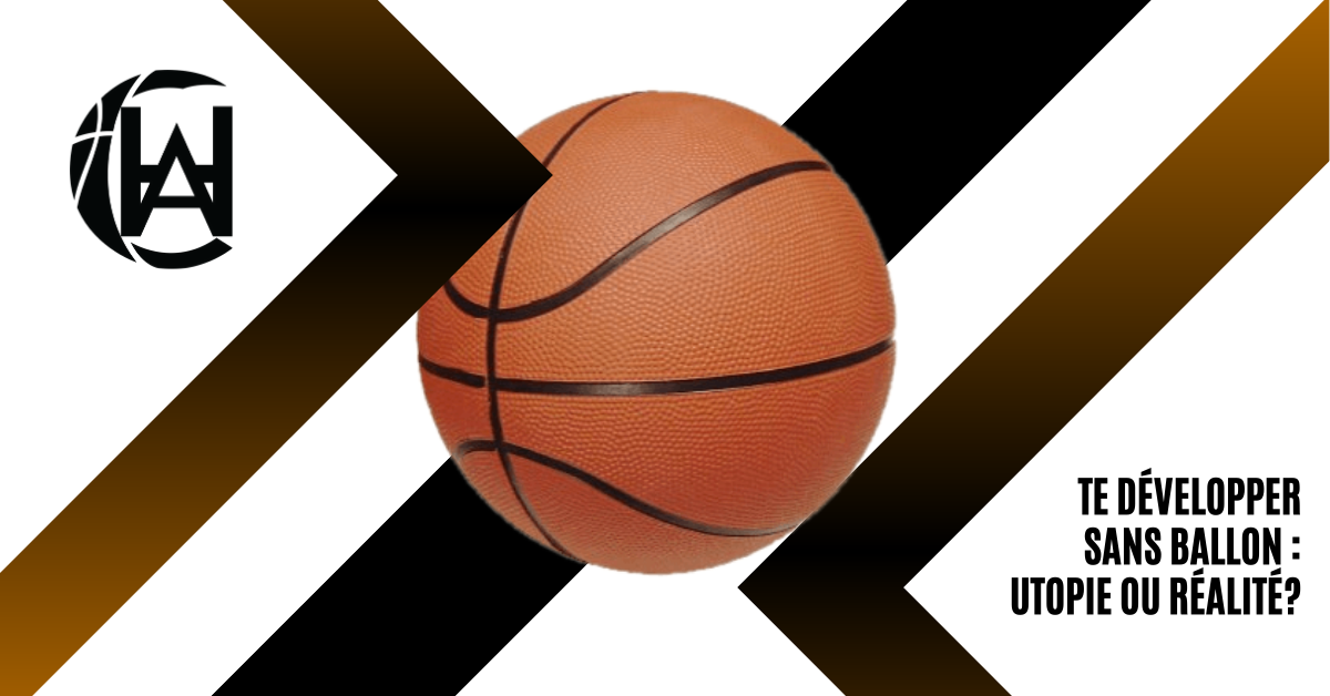 Te développer au basket sans ballon : Utopie ou réalité ?