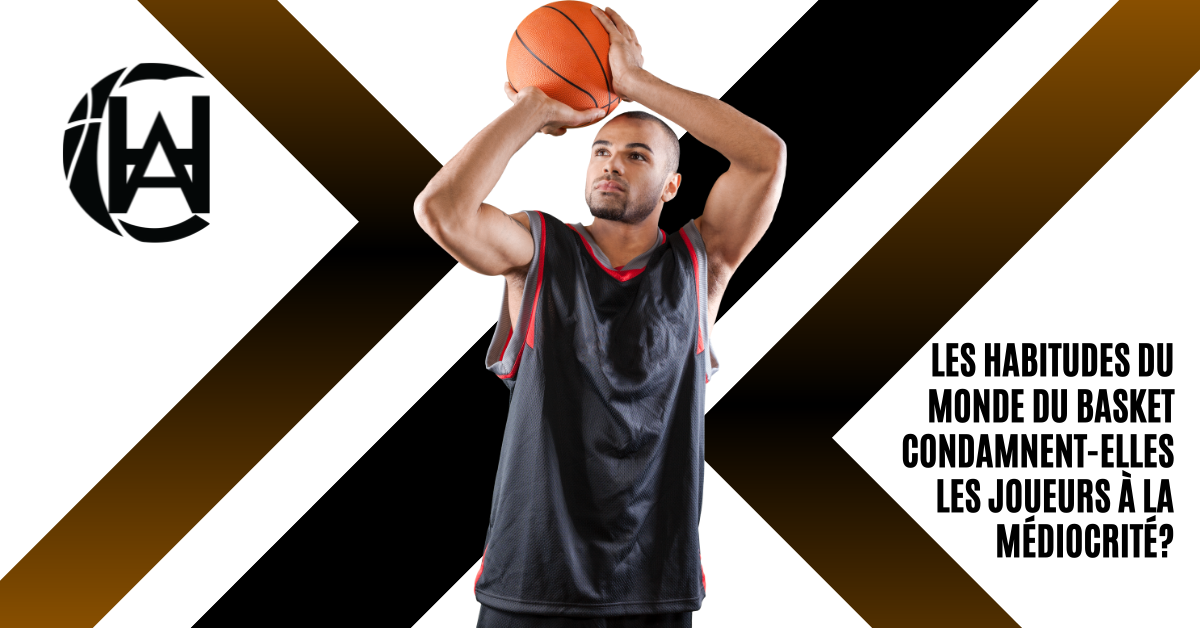 Les habitudes du monde du basket condamnent-elles les joueurs à la médiocrité?